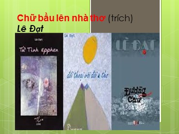 Bài giảng Ngữ văn Lớp 10 (Sách Kết nối tri thức) - Bài 3 Chữ bầu lên nhà thơ - Năm học 2022-2023